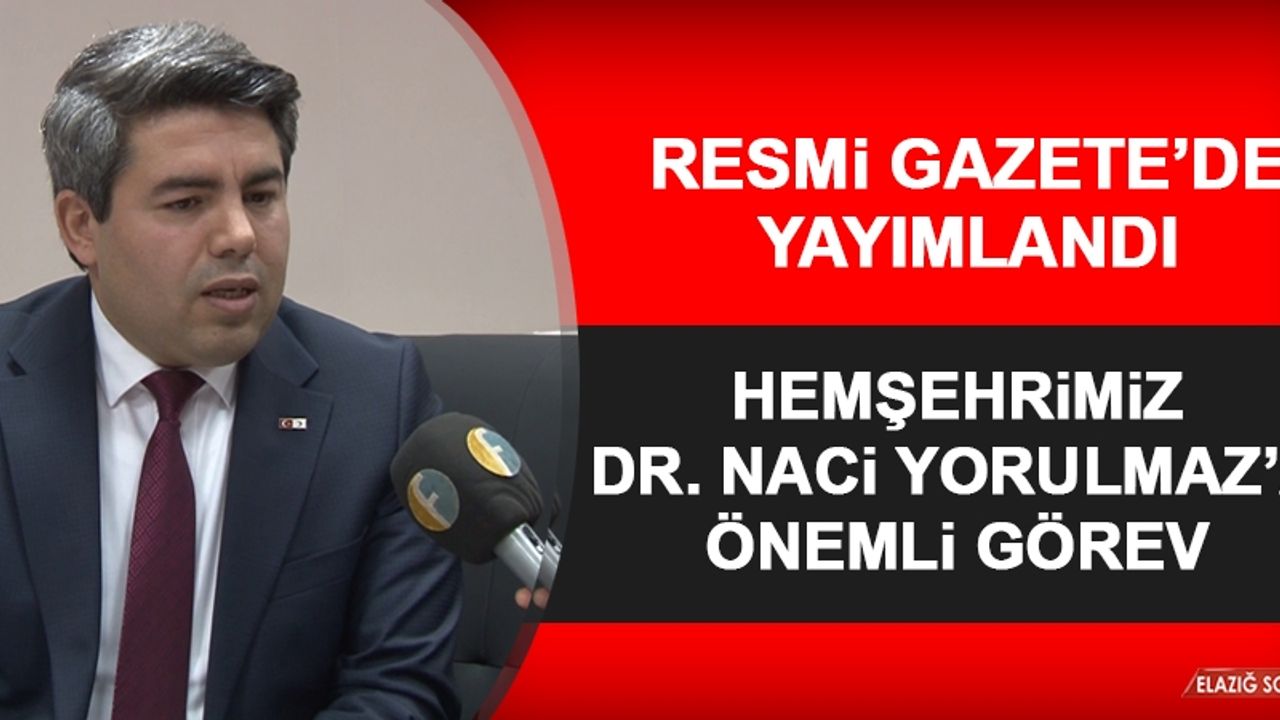 Hemşehrimiz Dr. Naci Yorulmaz'a Önemli Görev