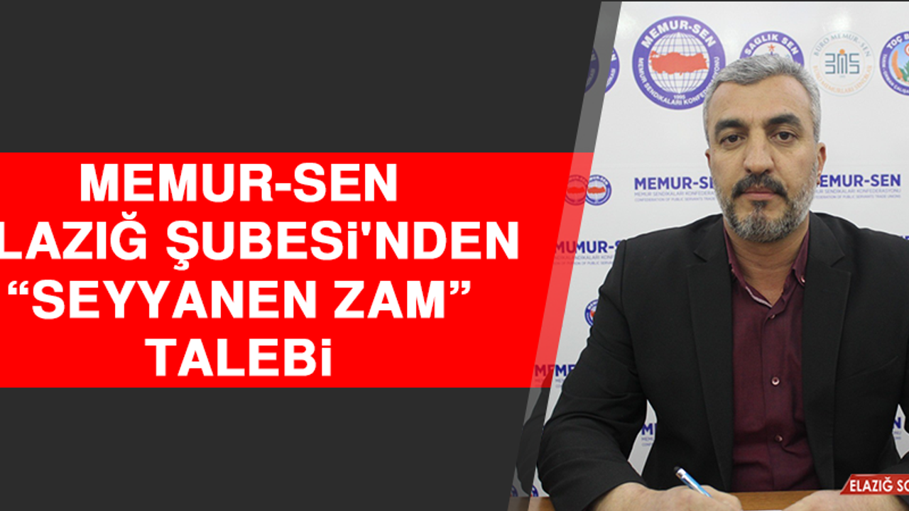 Memur-Sen Elazığ Şubesi'nden ‘Seyyanen Zam’ Talebi  