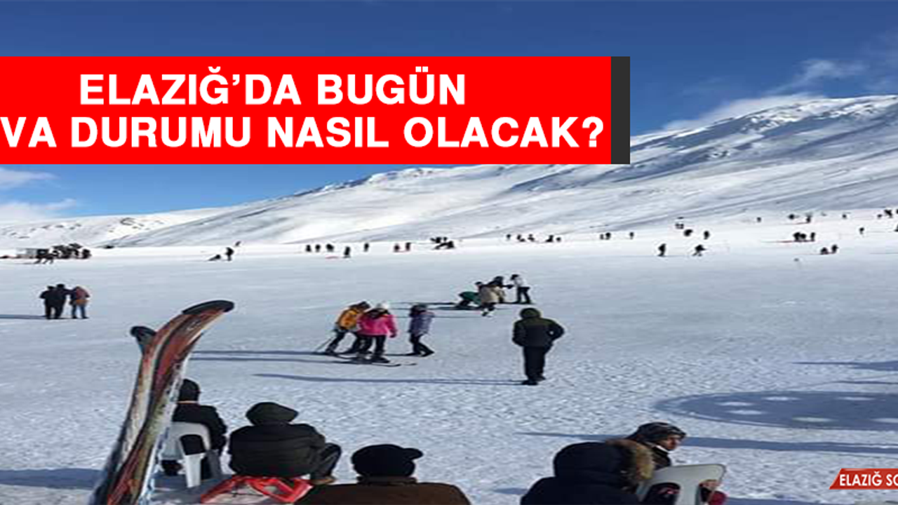 18 Şubat’ta Elazığ’da Hava Durumu Nasıl Olacak?