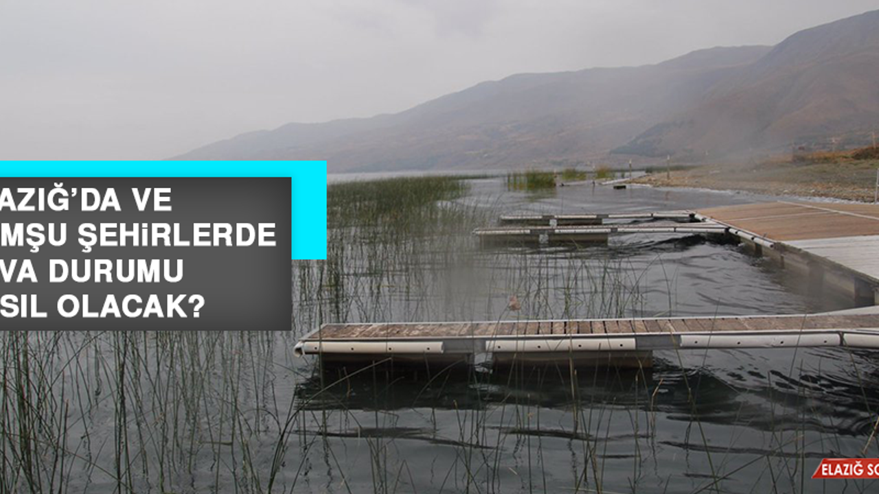 21 Şubat’ta Elazığ’da Hava Durumu Nasıl Olacak?