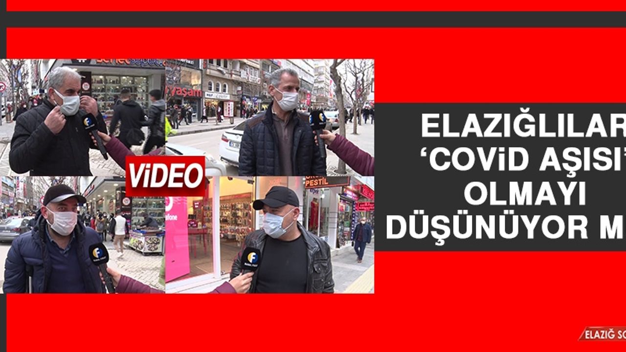 Elazığlılar ‘Covid Aşısı' Olmayı Düşünüyor mu?