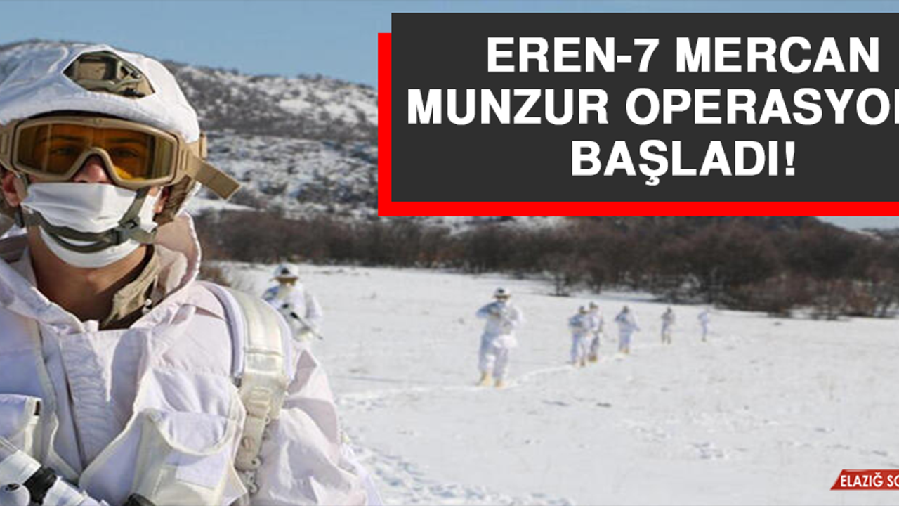 Eren-7 Mercan Munzur Operasyonu Başladı