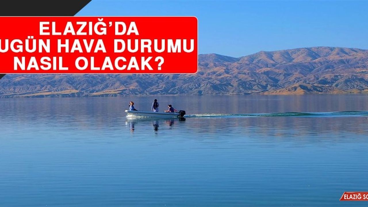 12 Mart’ta Elazığ’da Hava Durumu Nasıl Olacak?