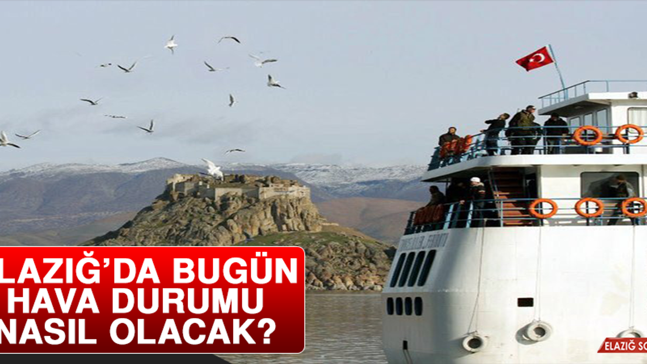30 Mart’ta Elazığ’da Hava Durumu Nasıl Olacak?