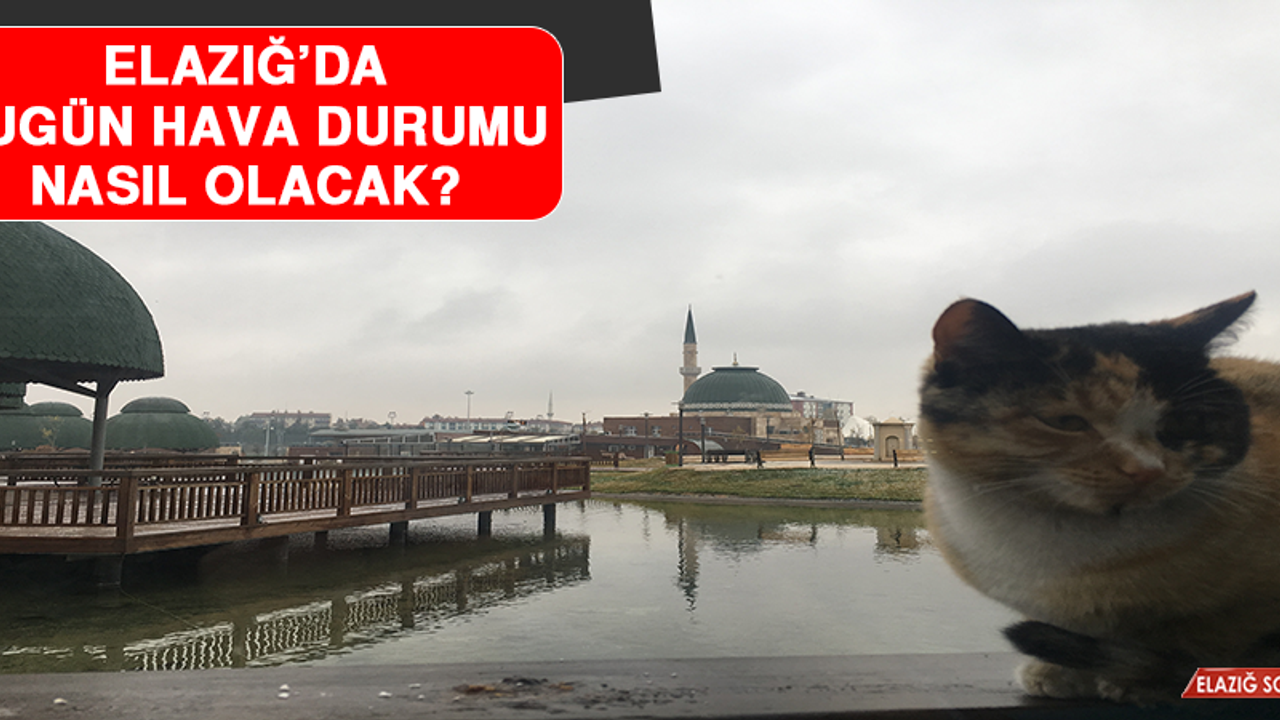 8 Mart’ta Elazığ’da Hava Durumu Nasıl Olacak?