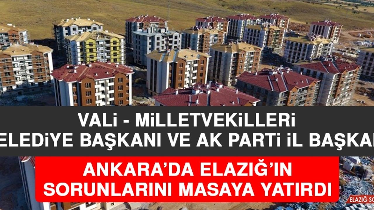 Ankara'da Elazığ'la İlgili Kritik Toplantı Yapıldı