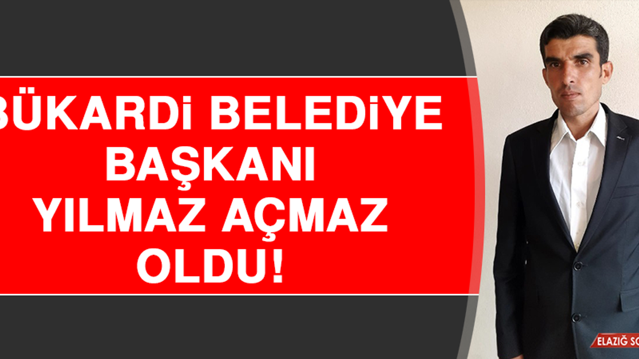 Bükardi Belediye Başkanı, Yılmaz Açmaz Oldu
