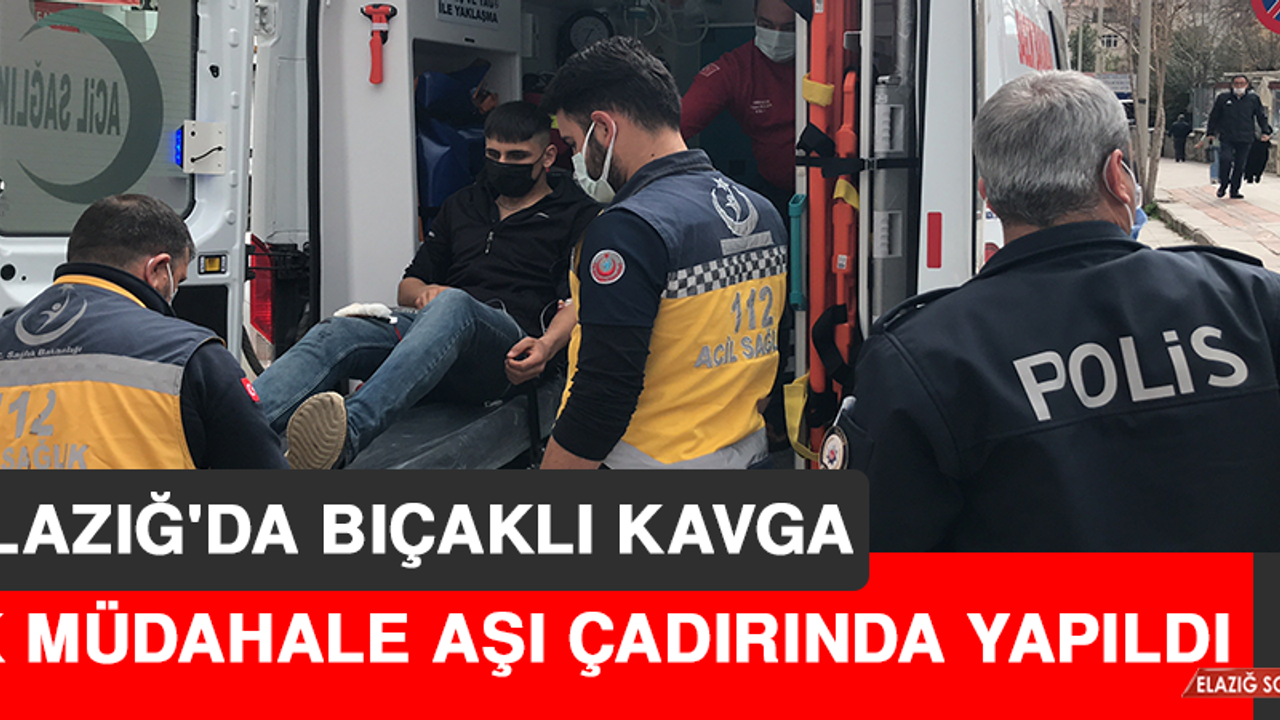 Elazığ'da Bıçaklı Kavga, Yaralıya İlk Müdahale Aşı Çadırında Yapıldı