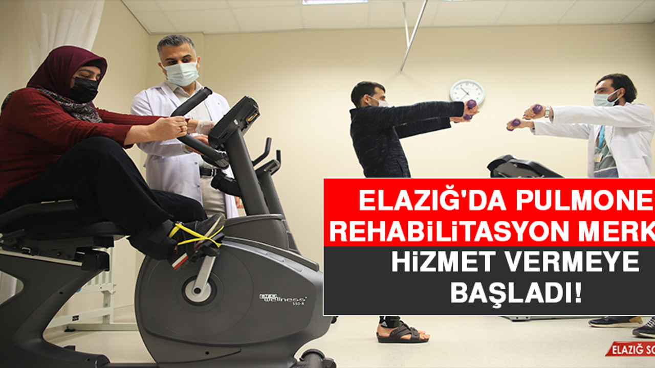 Elazığ'da Pulmoner Rehabilitasyon Merkezi Hizmet Vermeye Başladı