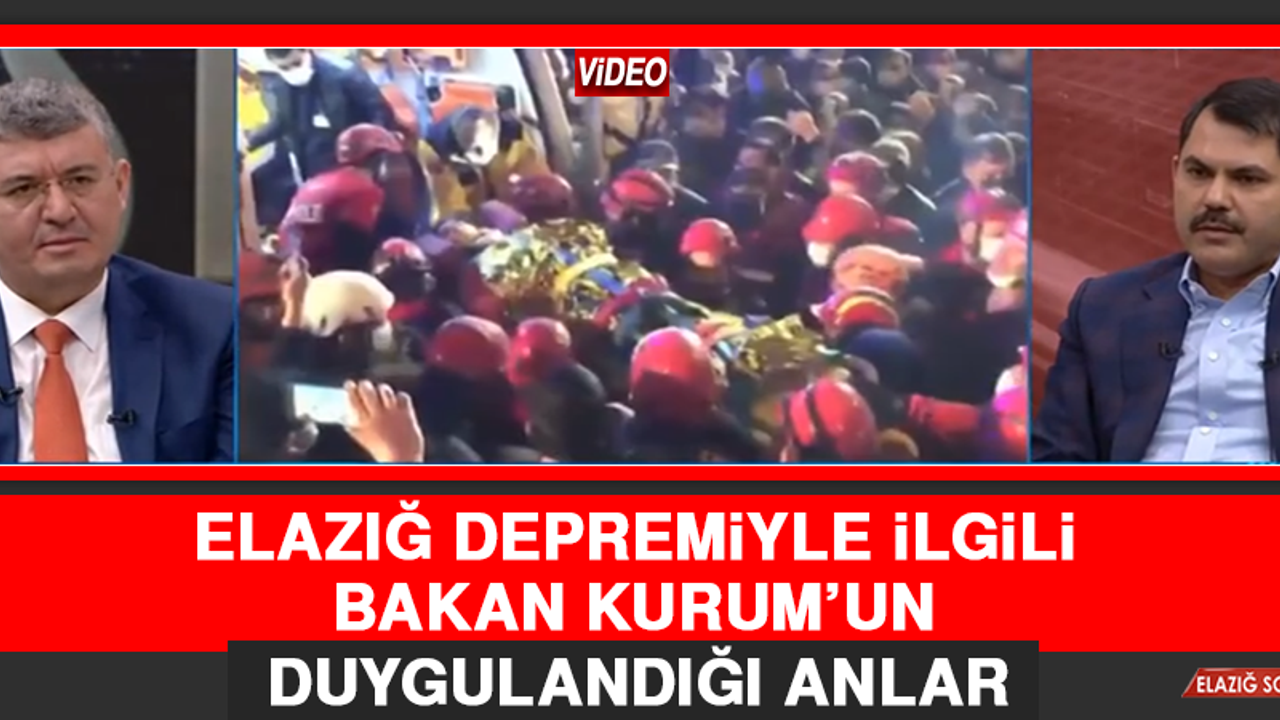 Elazığ Depremiyle İlgili Bakan Kurum’un Duygulandığı Anlar