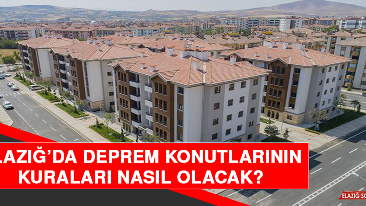 Elazığ’da Deprem Konutlarının Kuraları Nasıl Olacak?