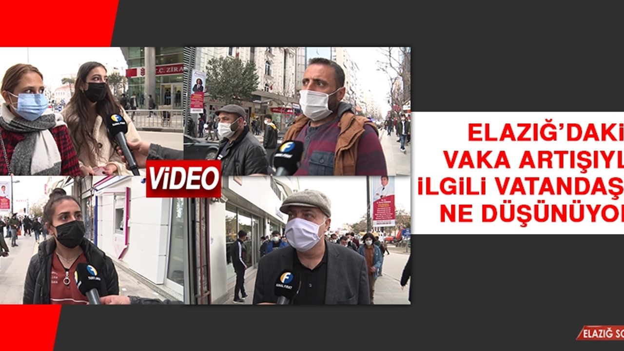Elazığ’daki Vaka Artışıyla İlgili Vatandaşlar Ne Düşünüyor?