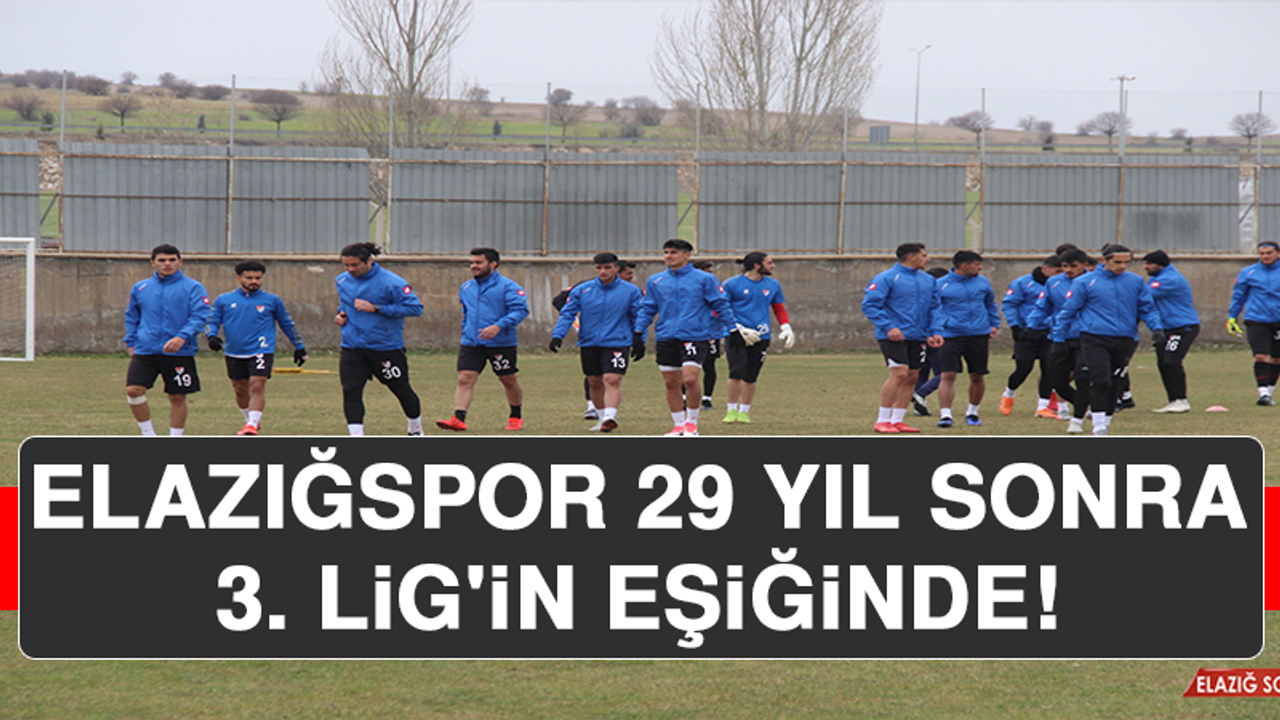 Elazığspor, 29 Yıl Sonra 3. Lig'in Eşiğinde  