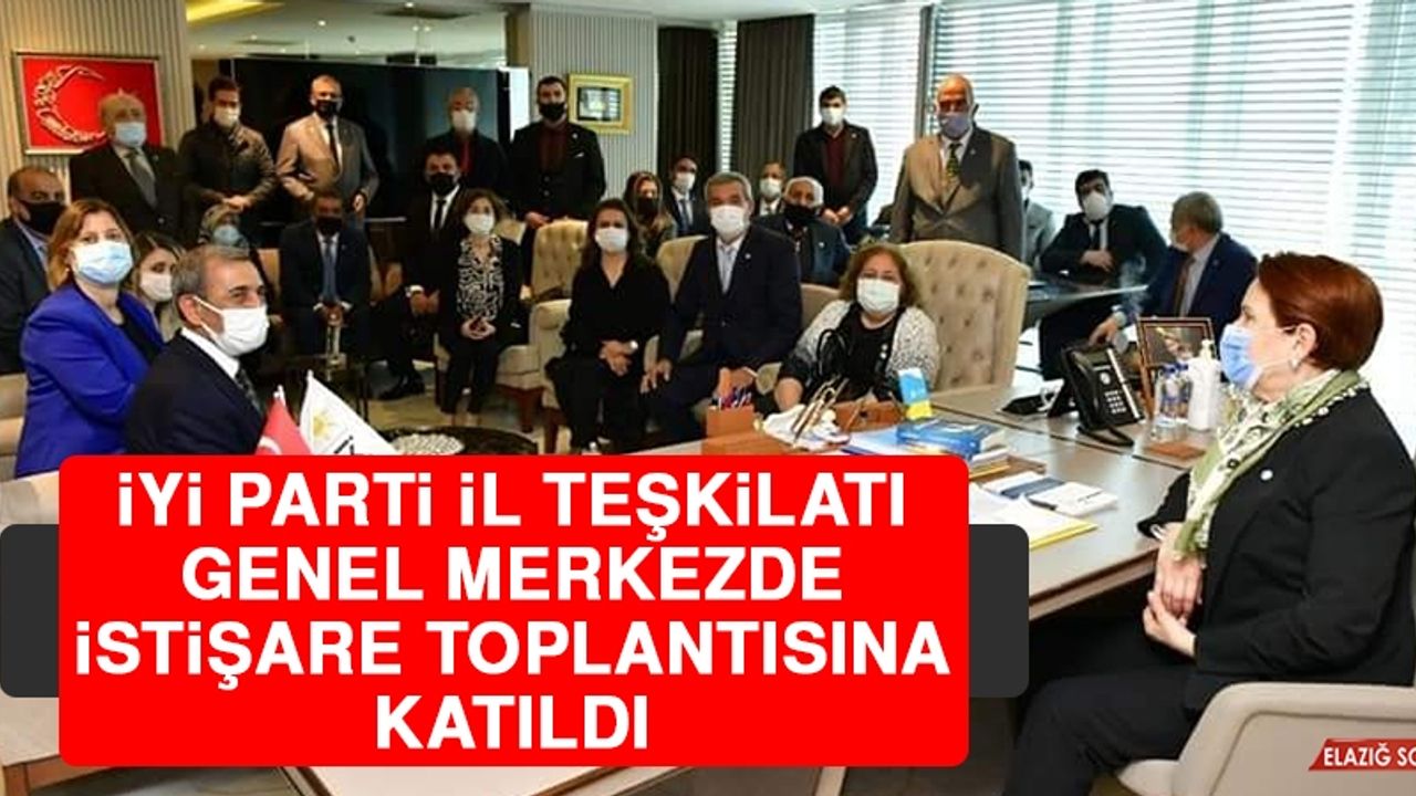 İYİ Parti İl Teşkilatı Genel Merkezde İstişare Toplantısına Katıldı