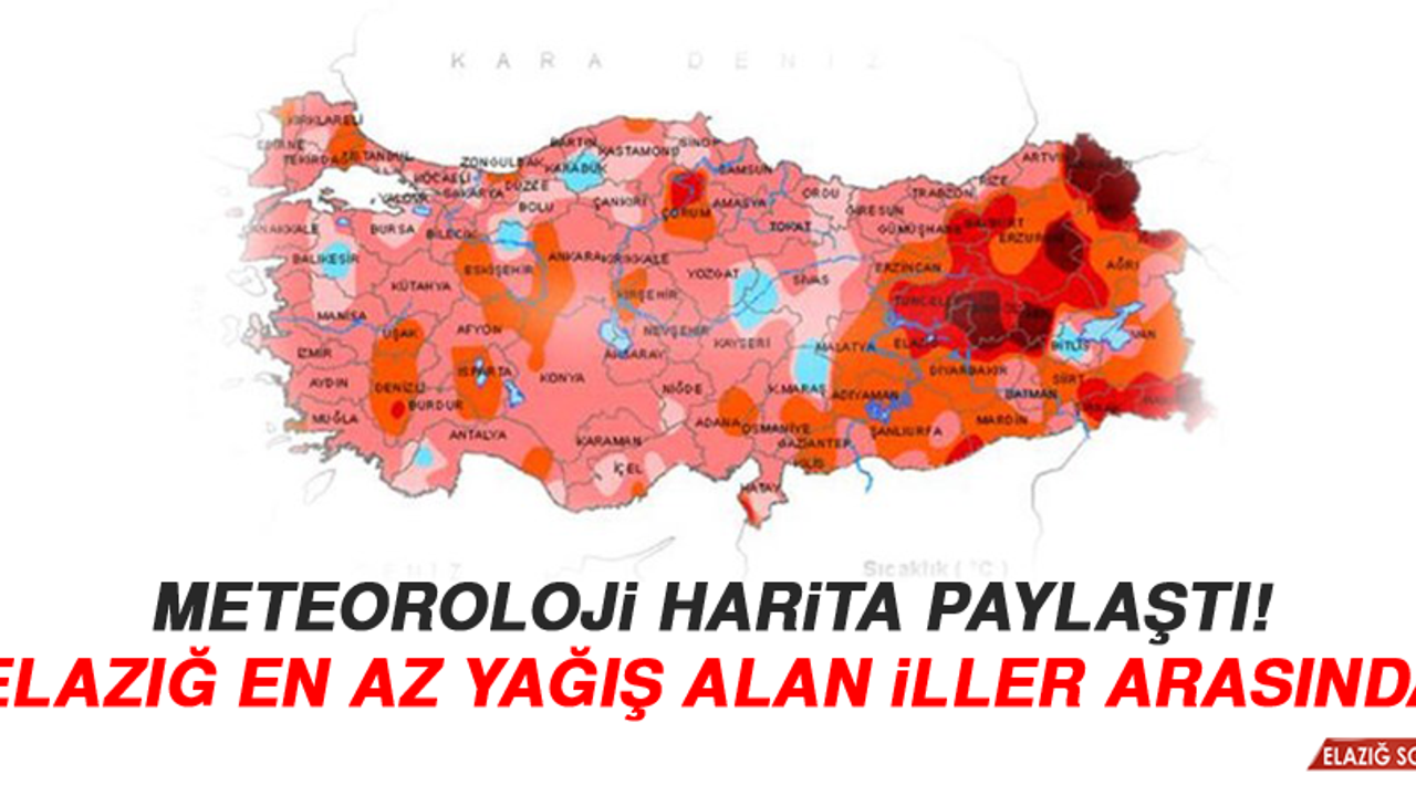 Meteoroloji harita paylaştı! Elazığ en az yağış alan iller arasında