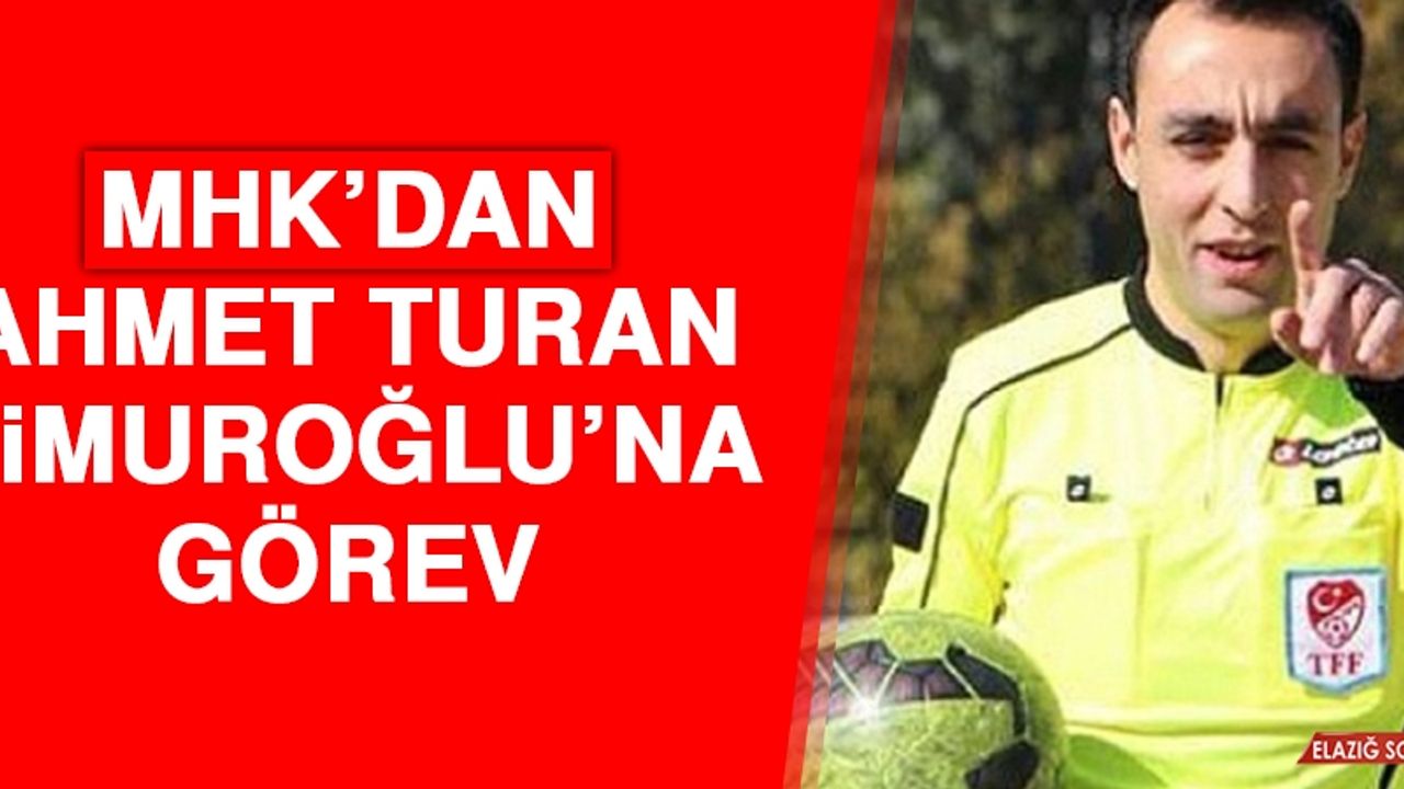 MHK’dan, Ahmet Turan Timuroğlu’na Görev