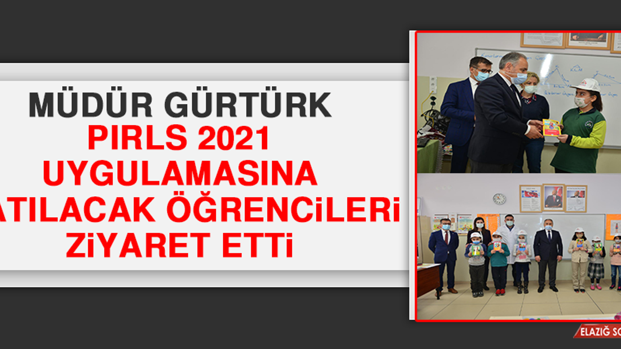 Müdür Gürtürk, PIRLS 2021 Uygulamasına Katılacak Öğrencileri Ziyaret Etti