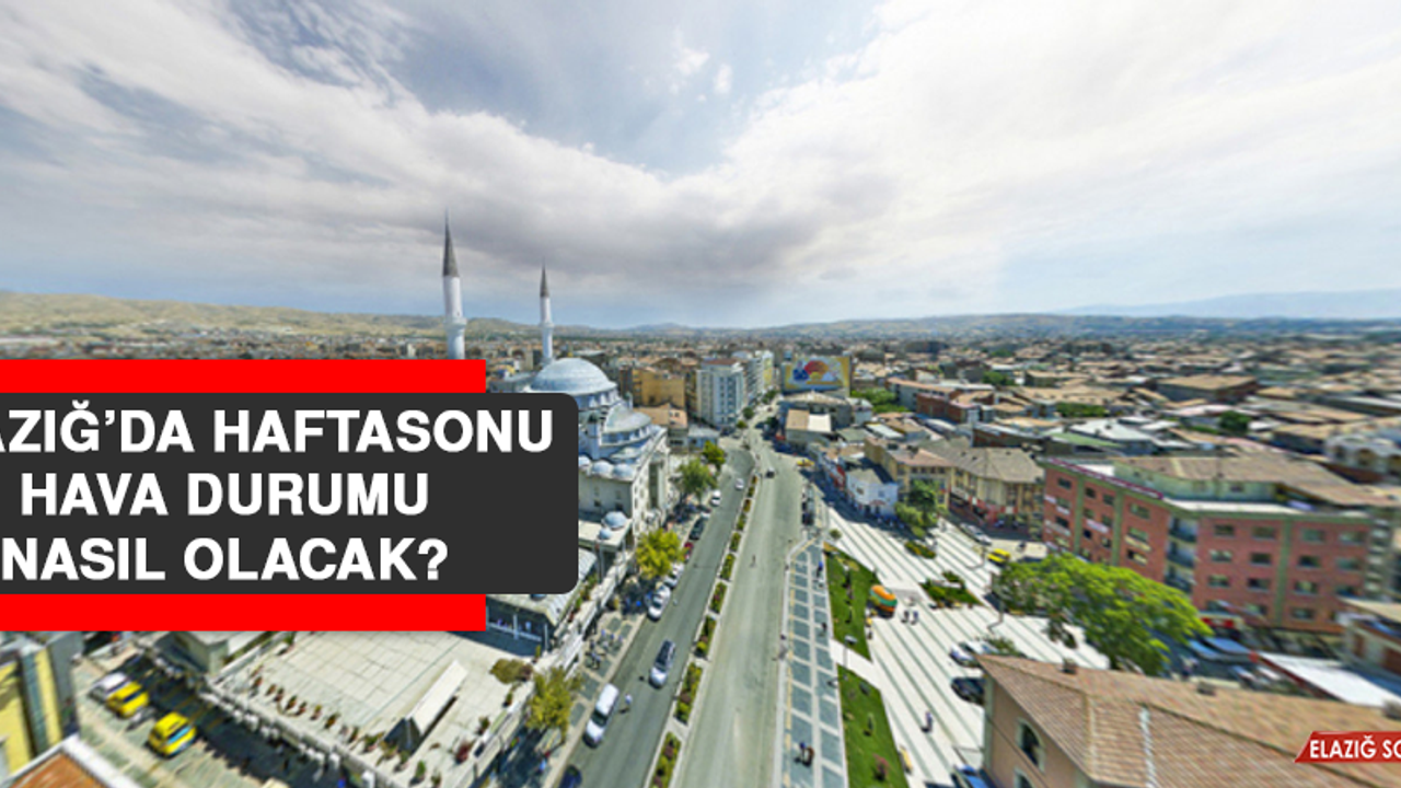10 Nisan’da Elazığ’da Hava Durumu Nasıl Olacak?