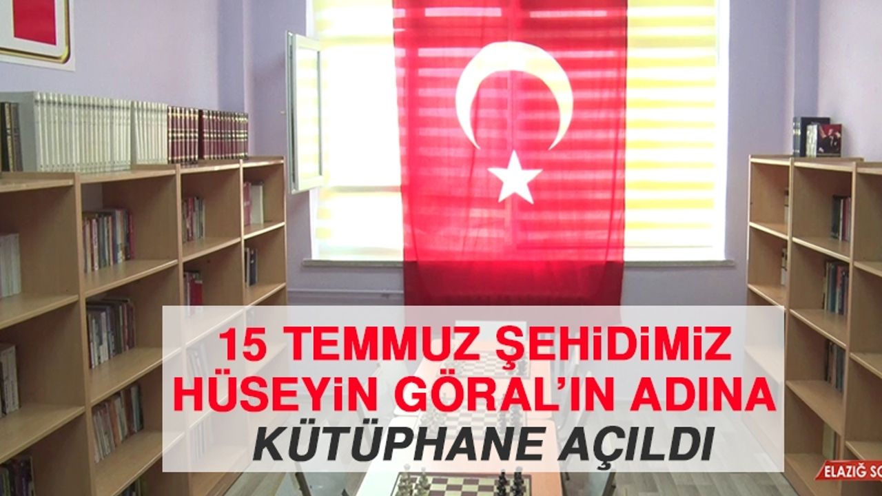 15 Temmuz Şehidimiz Hüseyin Göral’ın Adına Kütüphane Açıldı