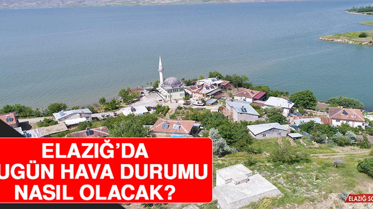 16 Nisan’da Elazığ’da Hava Durumu Nasıl Olacak?