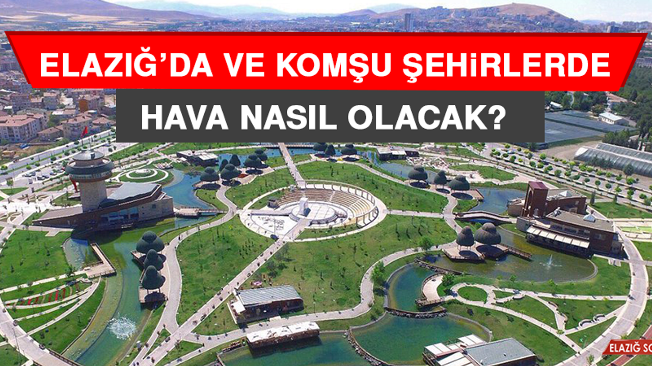 21 Nisan’da Elazığ’da Hava Durumu Nasıl Olacak?