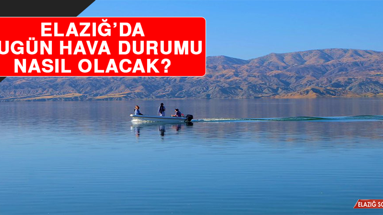 22 Nisan’da Elazığ’da Hava Durumu Nasıl Olacak?