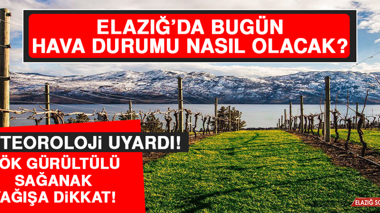 30 Nisan’da Elazığ’da Hava Durumu Nasıl Olacak?