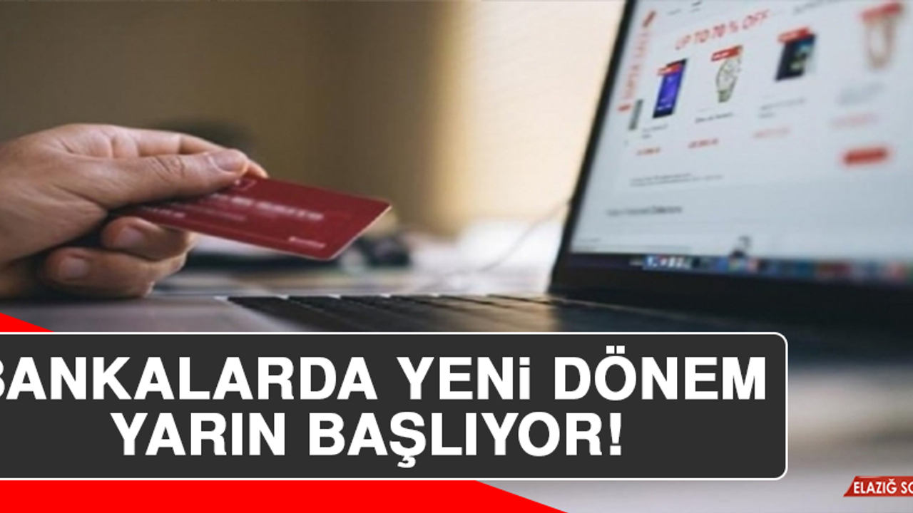 Bankalarda Yeni Dönem Yarın Başlıyor!