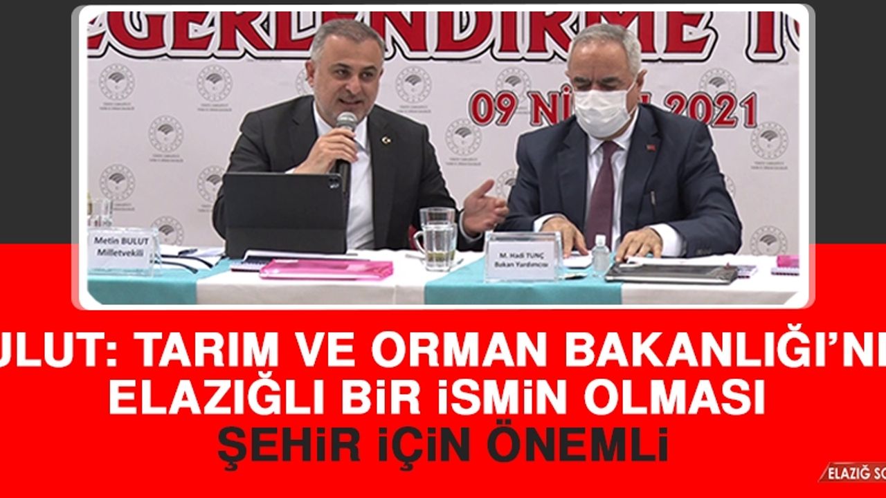 Bulut: Tunç’un Elazığ’dan Olması Şehir İçin Önemli