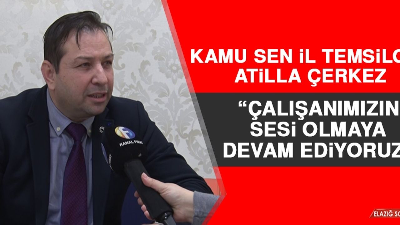 Çerkez: Çalışanımızın Sesi Olmaya Devam Ediyoruz