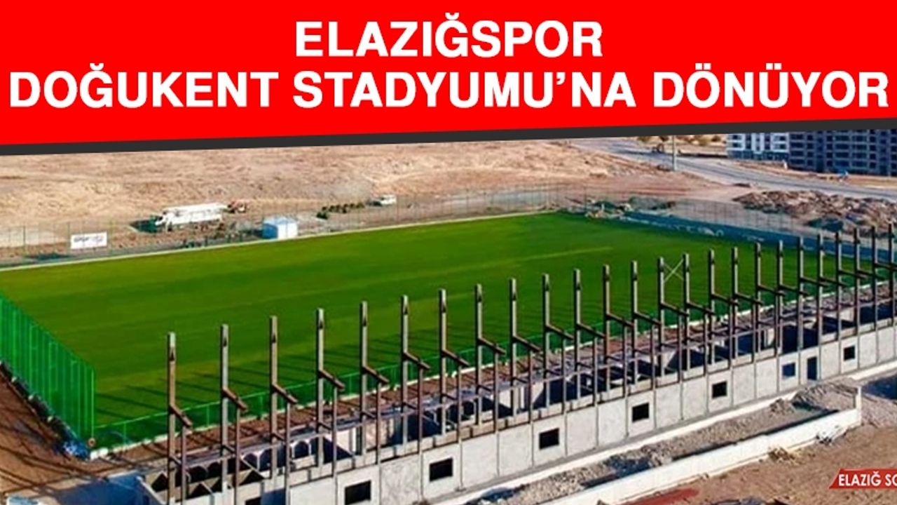 Elazığspor, Doğukent Stadyumu’na Dönüyor