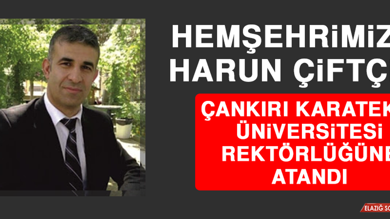 Hemşehrimiz Çiftçi, Çankırı Karatekin Üniversitesi Rektörlüğüne Atandı