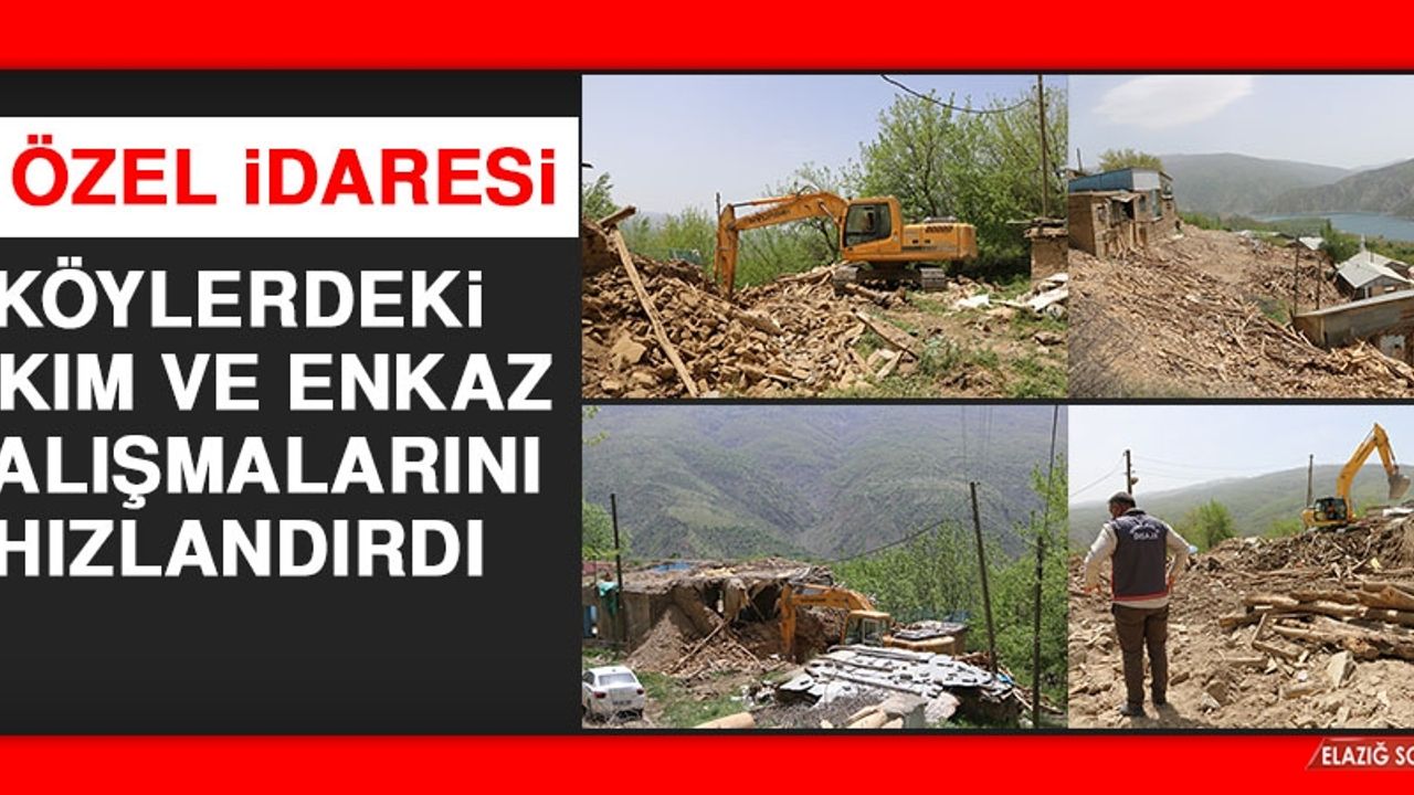 İl Özel İdaresi Köylerdeki Yıkım ve Enkaz Çalışmalarını Hızlandırdı
