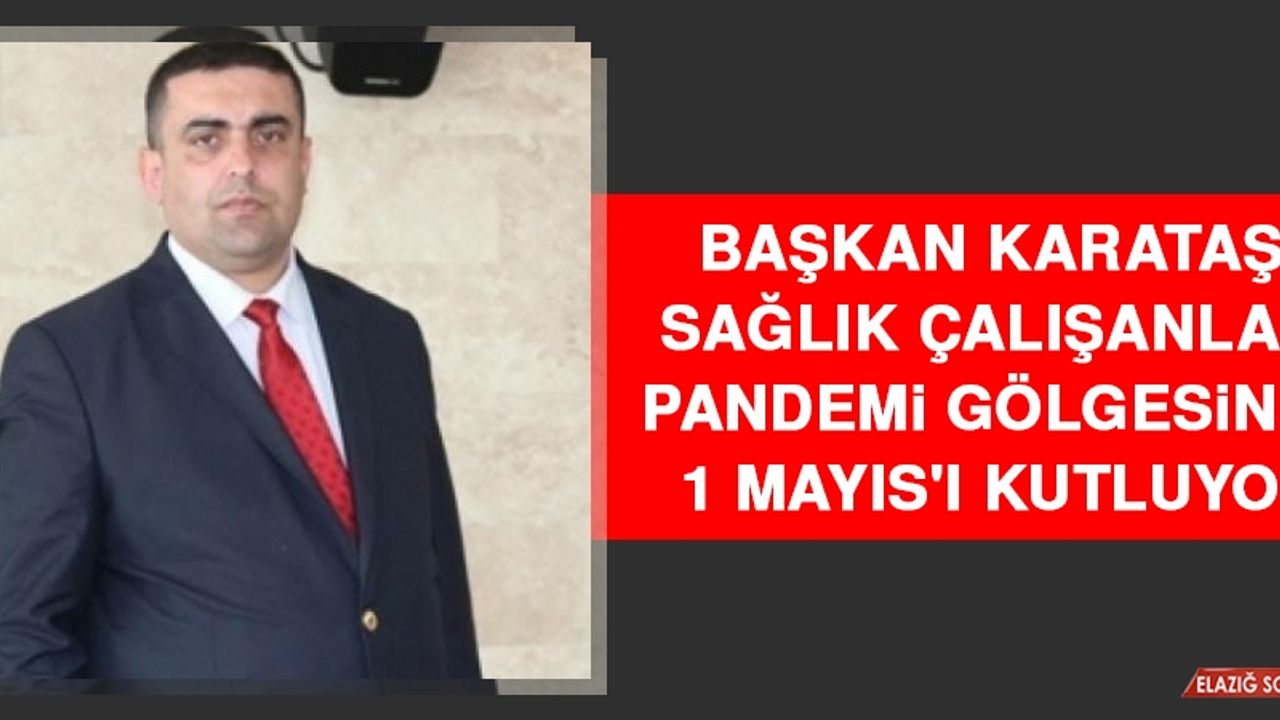 Karataş: Sağlık Çalışanları Pandemi Gölgesinde 1 Mayıs'ı Kutluyor