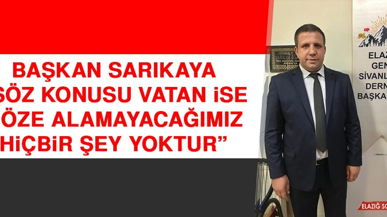 Sarıkaya: Söz Konusu Vatan İse Göze Alamayacağımız Hiçbir Şey Yoktur