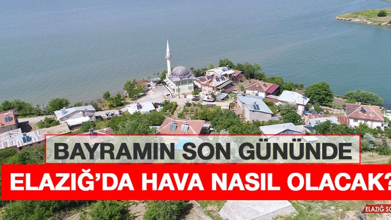 15 Mayıs’ta Elazığ’da Hava Durumu Nasıl Olacak?