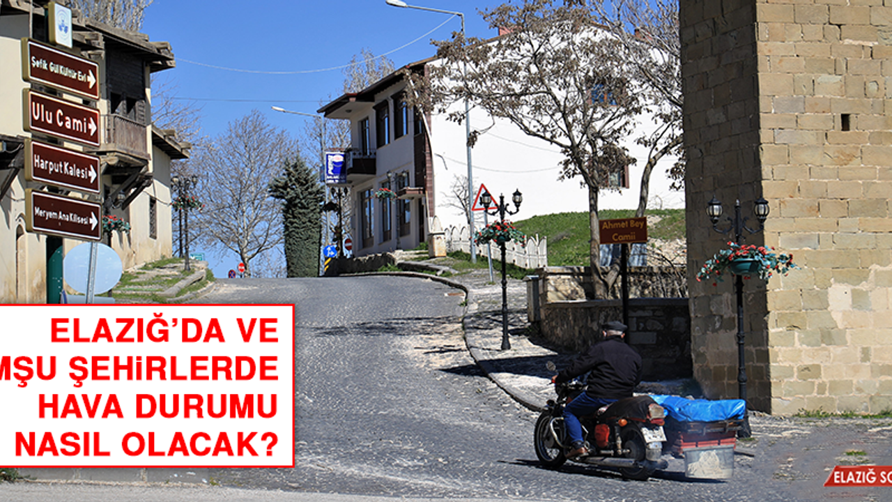 16 Mayıs’ta Elazığ’da Hava Durumu Nasıl Olacak?