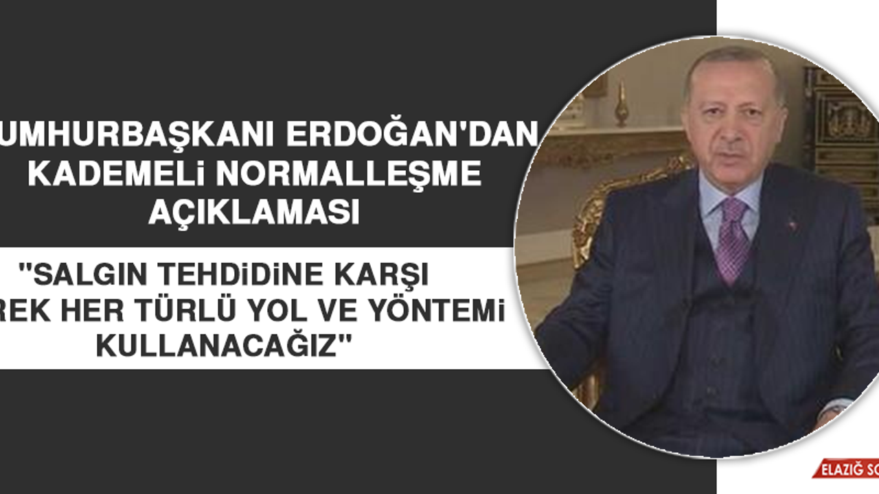 Cumhurbaşkanı Erdoğan'dan Kademeli Normalleşme Açıklaması