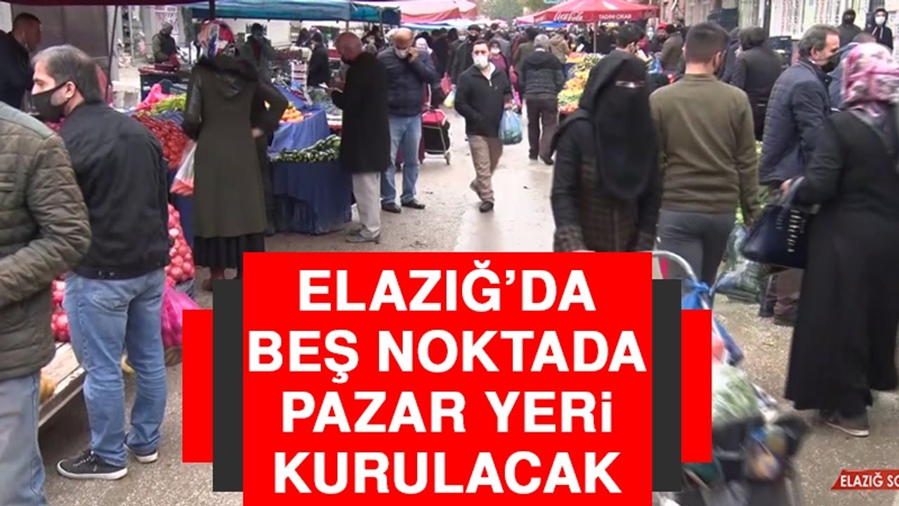 Elazığ’da Beş Noktada Pazar Yeri Kurulacak