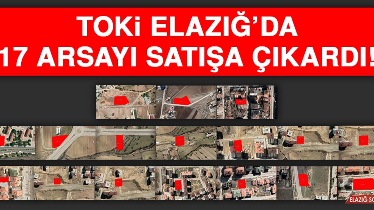 TOKİ Elazığ'da 17 Arsayı Satışa Çıkardı!