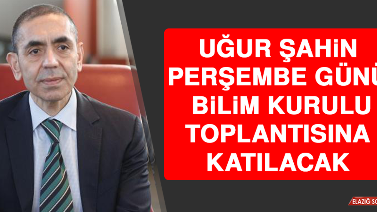 Uğur Şahin Perşembe Günü Yapılacak Bilim Kurulu Toplantısına Katılacak