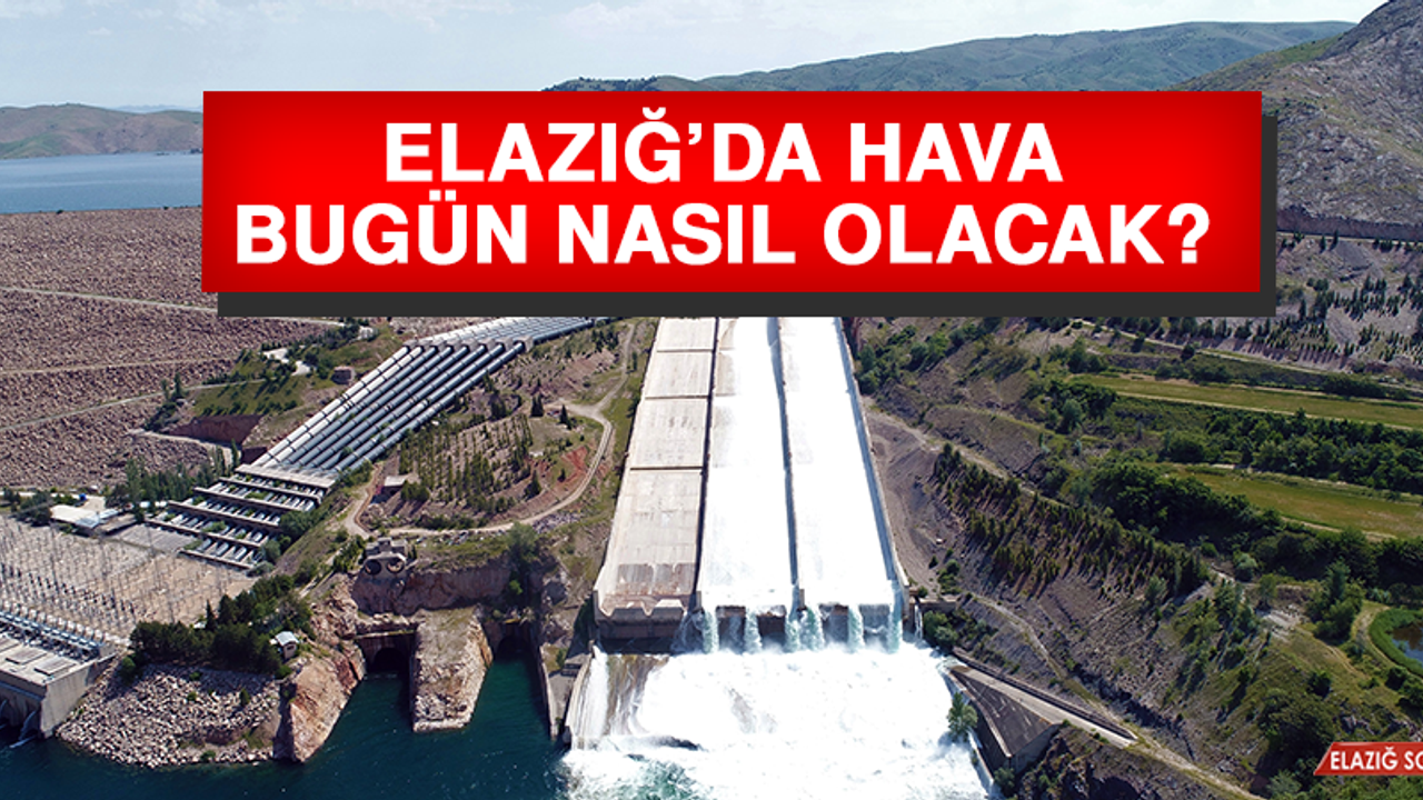 17 Haziran’da Elazığ’da Hava Durumu Nasıl Olacak?