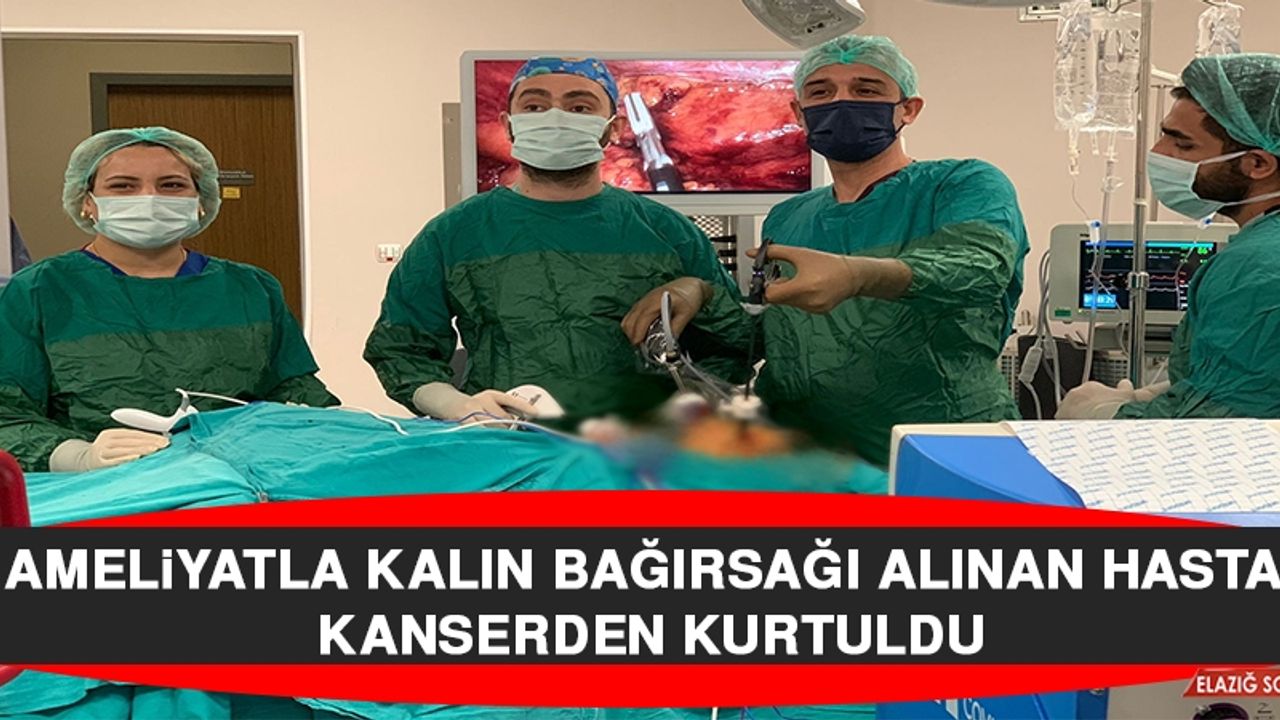 Ameliyatla Kalın Bağırsağı Alınan Hasta Kanserden Kurtuldu