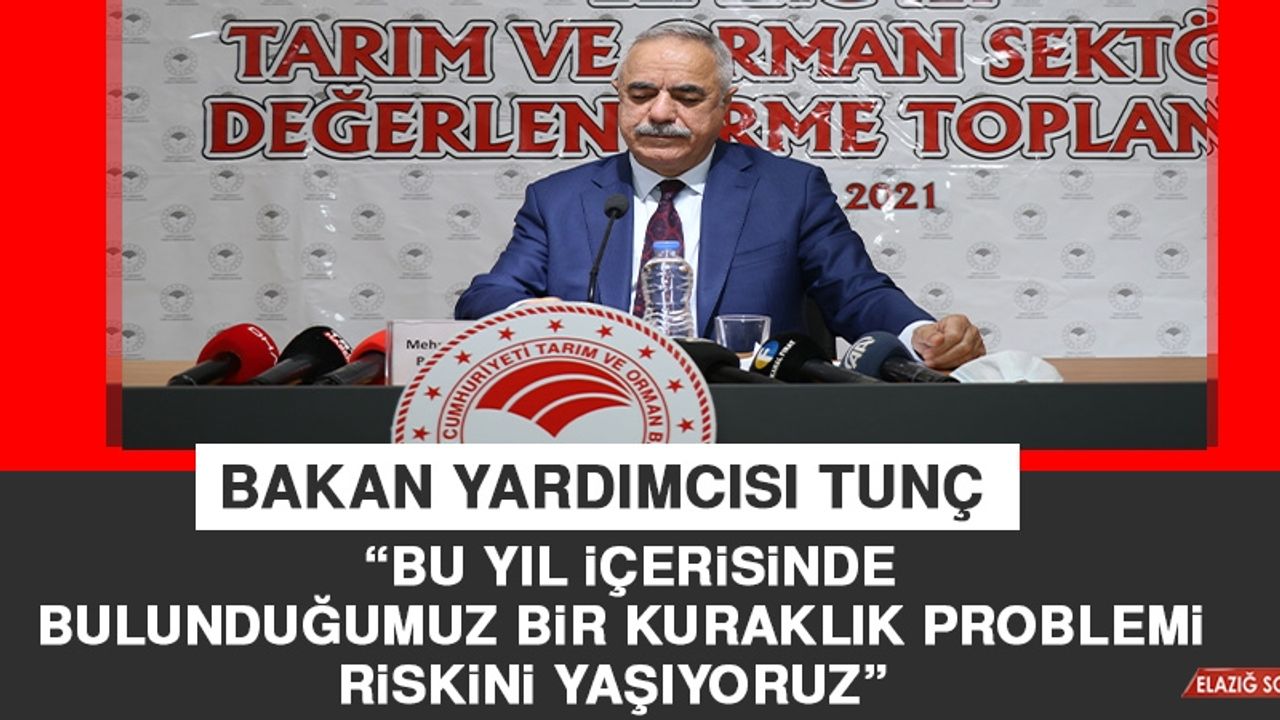 Tunç: Bu Yıl İçerisinde Bulunduğumuz Bir Kuraklık Problemi Riskini Yaşıyoruz
