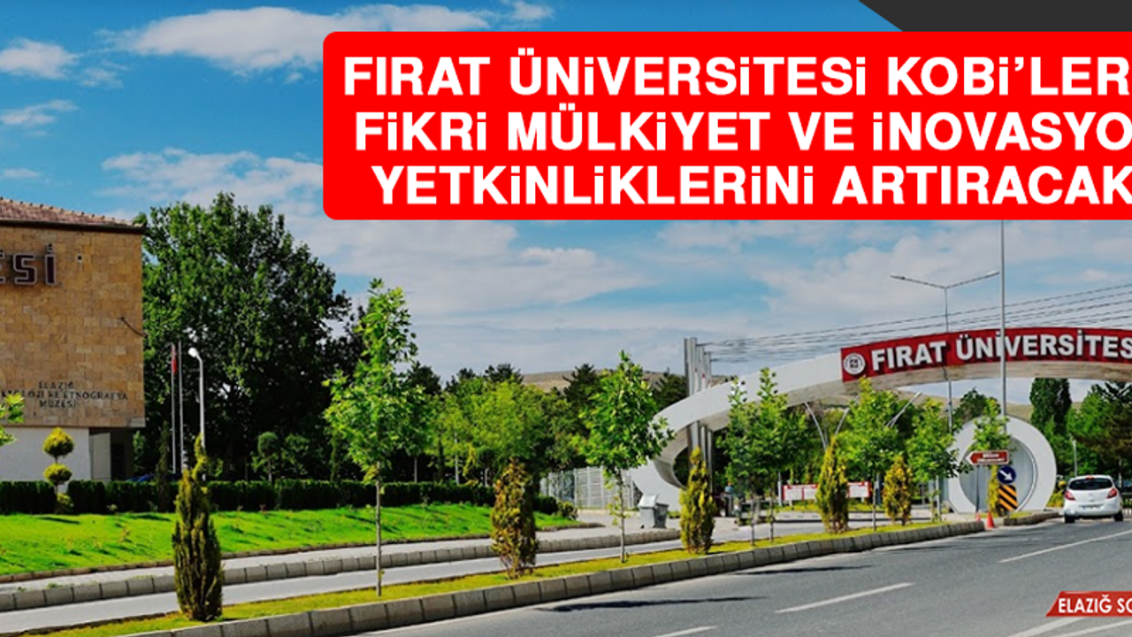 Fırat Üniversitesi, KOBİ’lerin Fikri Mülkiyet ve İnovasyon Yetkinliklerini Artıracak!