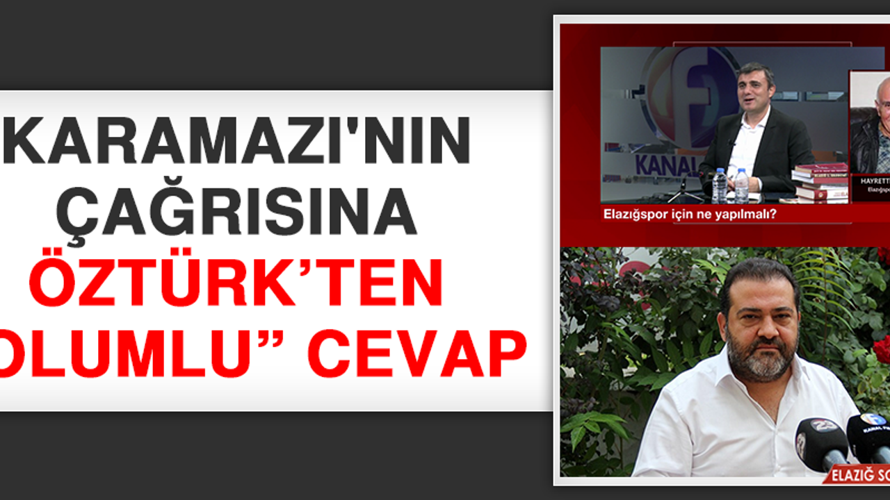 Karamazı'nın Çağrısına Öztürk’ten “Olumlu” Cevap…