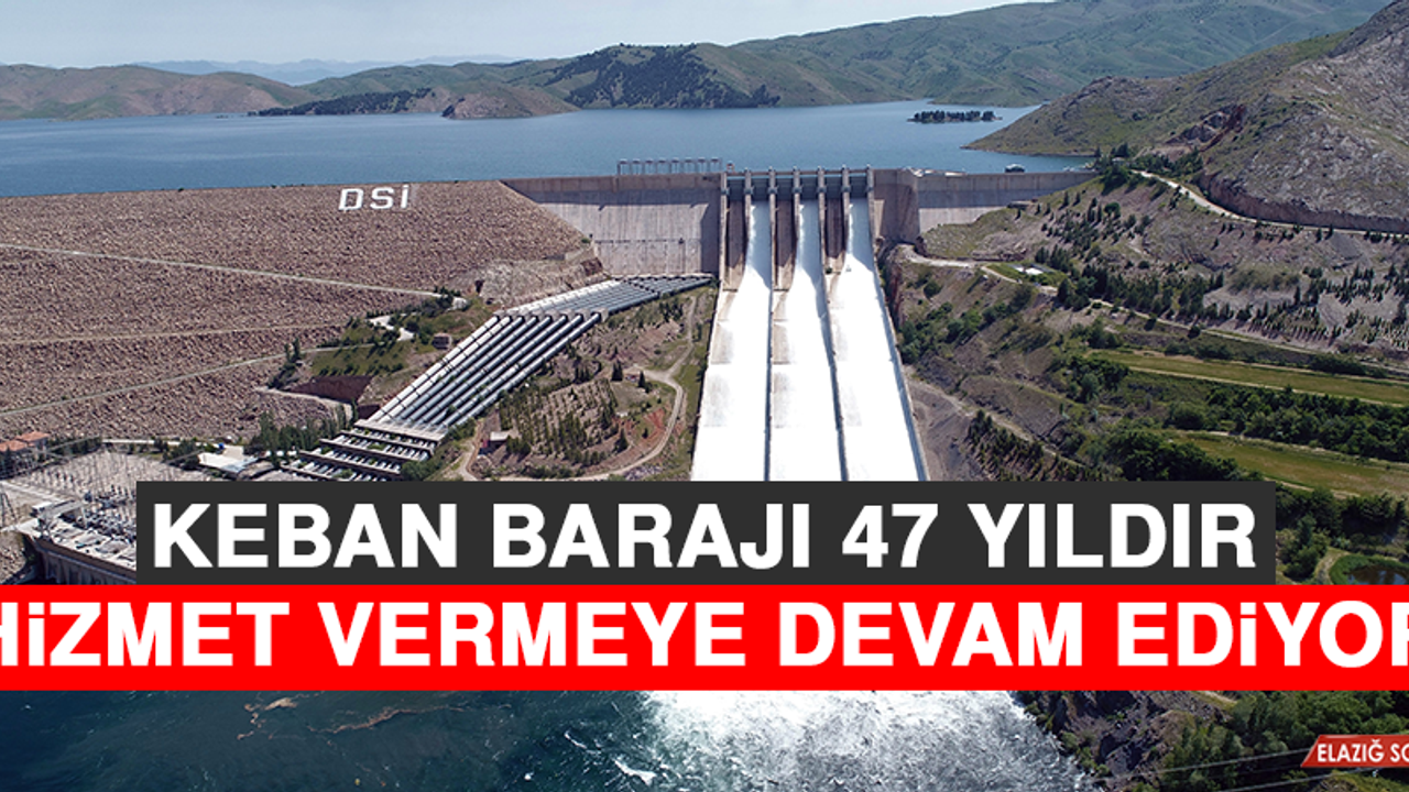 Keban Barajı 47 Yıldır Hizmet Vermeye Devam Ediyor
