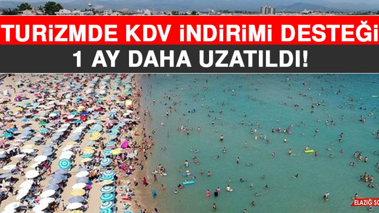 Turizmde KDV İndirimi Desteği 1 Ay Daha Uzatıldı