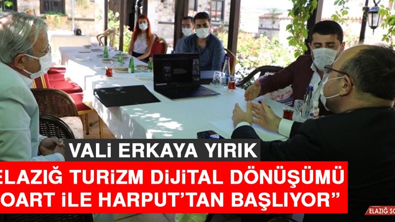 Vali Yırık: Elazığ Turizm Dijital Dönüşümü GoArt İle Harput’tan Başlıyor