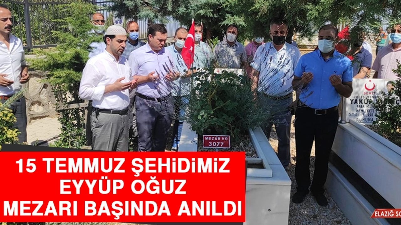 15 Temmuz Şehidimiz Eyyüp Oğuz Mezarı Başında Anıldı